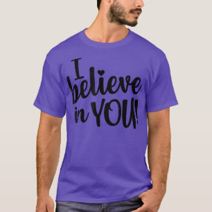 I Believe In You - Teacher Testing Day T-Shirt