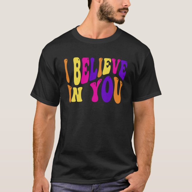 I Believe In You Teacher Testing Day  Tie Die  2 T-Shirt (Front)