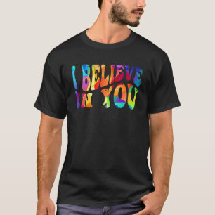 I Believe In You Teacher Testing Day  Tie Die T-Shirt