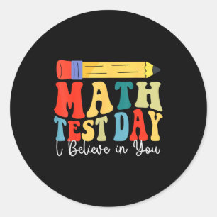I Believe In You Test Day Motivation Math Testing Classic Round Sticker