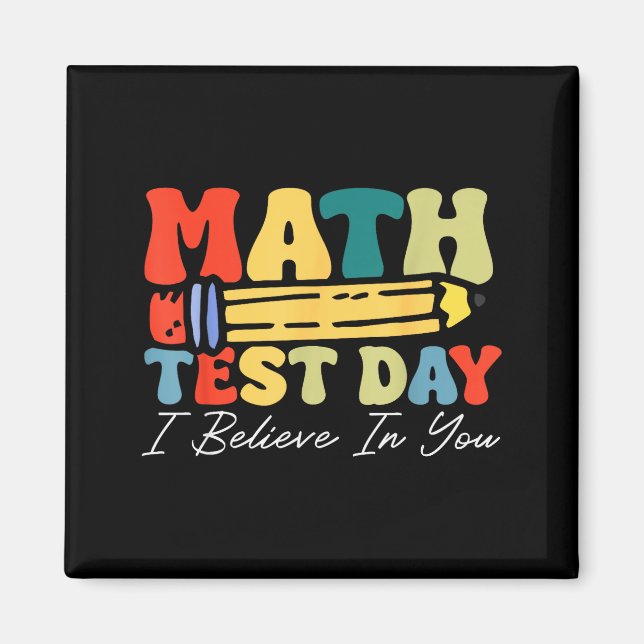 I Believe In You Test Day Motivation Math Testing  Magnet (Front)