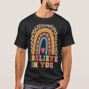 I Believe In You Testing Day Motivational Teacher  T-Shirt
