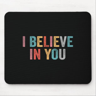 I Believe In You Vintage Motivational Testing Day Mouse Pad