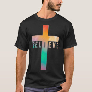 I Believe Jesus Christ Cross God T-Shirt