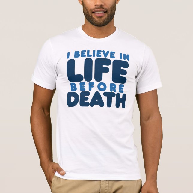 I believe life before death T-Shirt (Front)