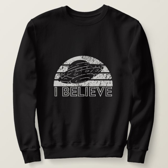 I Believe - Retro 80s Sci-Fi UFO Design Sweatshirt (Design Front)