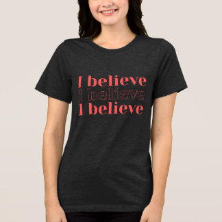 I Believe T-Shirt Tri-Blend Shirt
