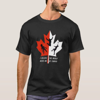 I believe the world needs more Canada, Design for  T-Shirt