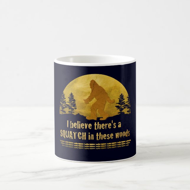 I believe there's a SQUATCH in these woods Coffee Mug (Center)