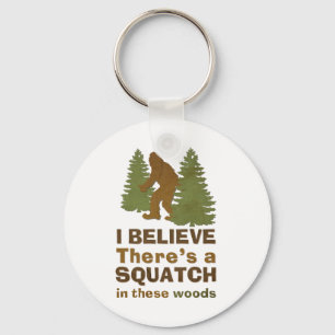 I believe there's a SQUATCH in these woods Key Ring