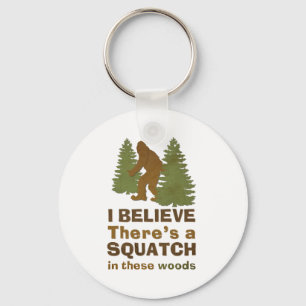 I believe there's a SQUATCH in these woods Key Ring
