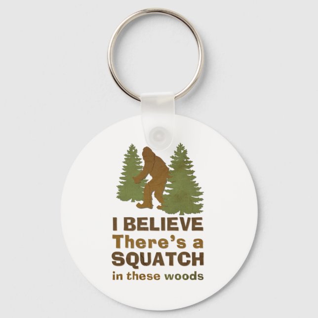 I believe there's a SQUATCH in these woods Key Ring (Front)