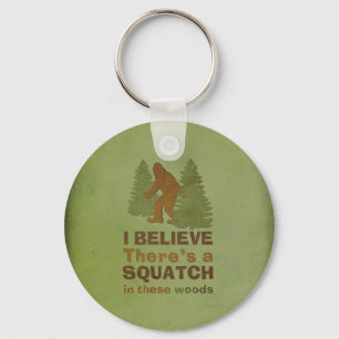 I believe there's a SQUATCH in these woods Key Ring