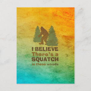 I believe there's a SQUATCH in these woods Postcard