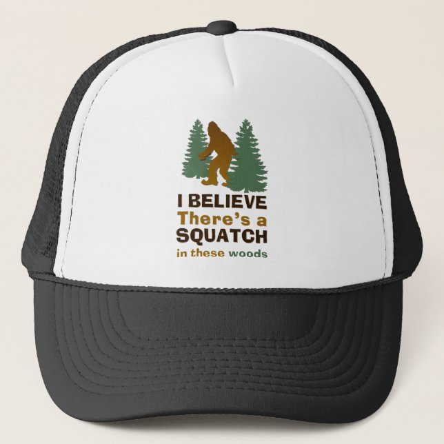I believe there's a SQUATCH in these woods Trucker Hat (Front)