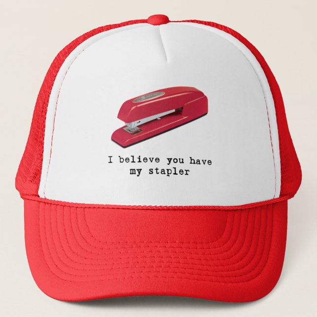 I Believe You Have My Stapler Trucker Hat (Front)