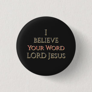 I Believe Your Word LORD Jesus 3 Cm Round Badge