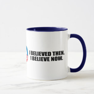 I BELIEVED THEN. I BELIEVE NOW. MUG
