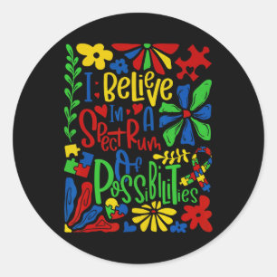 I Belive In A Spectrum Of Possibilities Autism  Classic Round Sticker