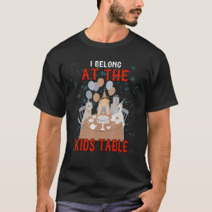 I Belong At The Kids Table Humour T-Shirt