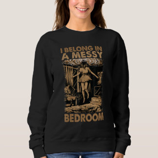 I Belong In A Messy Bedroom    Family 2 Sweatshirt