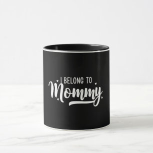 I Belong To Mommy Quote Design Love Mother's day Mug