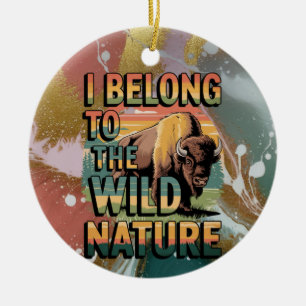 I Belong To The Wild Nature Bison Lovers Ceramic Ornament