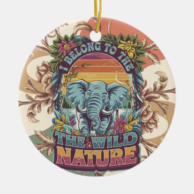 I Belong To The Wild Nature Elephant Lovers Ceramic Ornament (Front)
