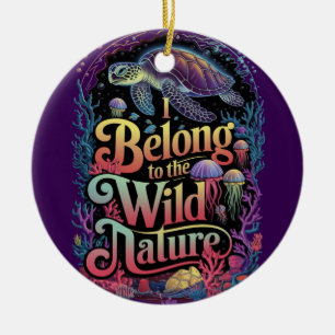 I Belong to the Wild Nature Sea Turtle Ceramic Ornament