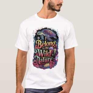 I Belong to the Wild Nature Sea Turtle T-Shirt