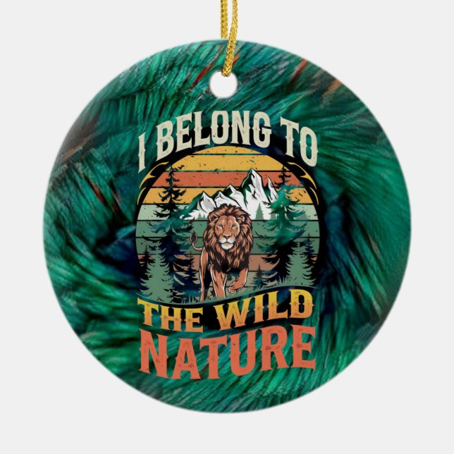 I Belong To The Wild Wild Lion  Ceramic Ornament (Front)