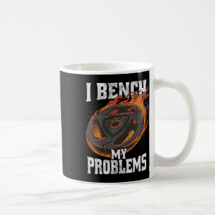 I Bench My Problems Gym Outfit Weightlifting Worko Coffee Mug
