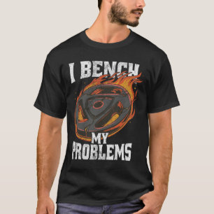 I Bench My Problems Gym Outfit Weightlifting Worko T-Shirt