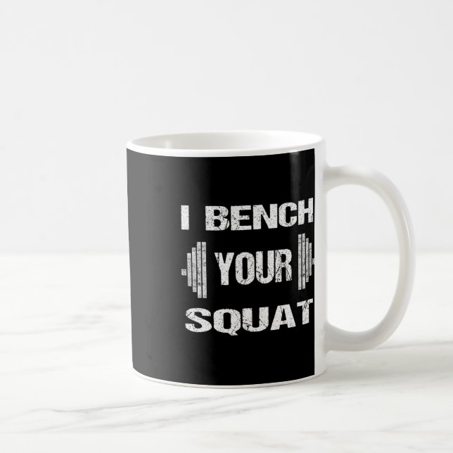 I Bench Your Squat Funny Powerlifting Bodybuilding Coffee Mug (Right)