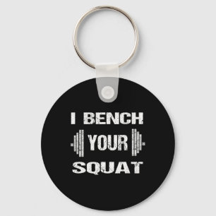 I Bench Your Squat Funny Powerlifting Bodybuilding Key Ring