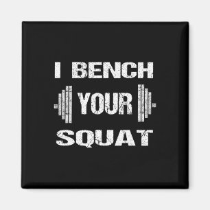 I Bench Your Squat Funny Powerlifting Bodybuilding Magnet