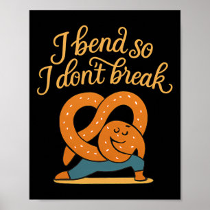 I Bend So I Don’t Break Yoga Pretzel Design Poster