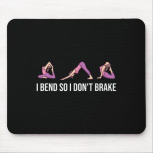 I Bend So I Don't Brake Funny Yoga Saying For Wome Mouse Pad