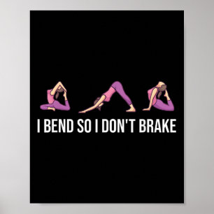 I Bend So I Don't Brake Funny Yoga Saying For Wome Poster