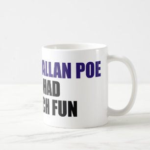 I Bet Edgar Allan Poe Never Had This Much Fun Coffee Mug