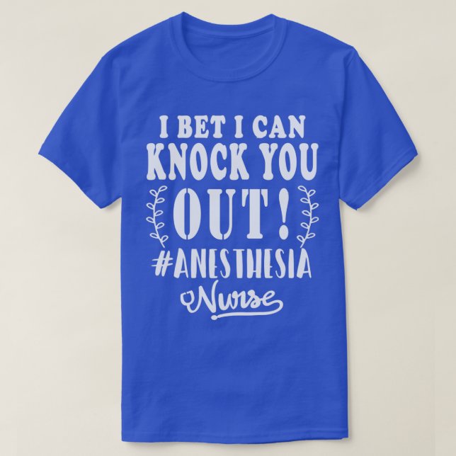 I Bet I Can Knock You Out Funny Nurse Quote T-Shirt (Design Front)