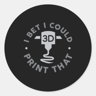 I Bet I Could Print That  Classic Round Sticker