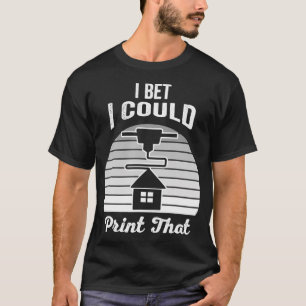 I Bet I Could Print That Creative Design T-Shirt