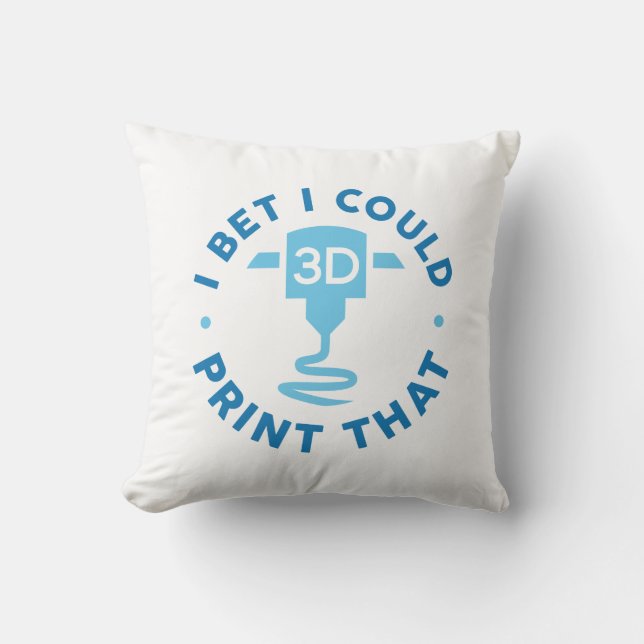I Bet I Could Print That Cushion (Front)