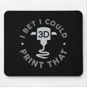 I Bet I Could Print That  Mouse Pad