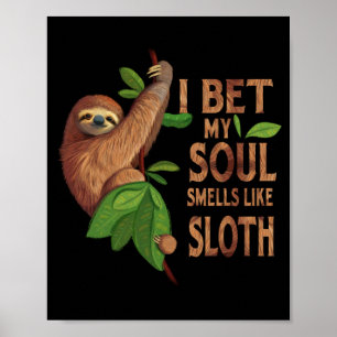 I Bet My Soul Like A Sloth Shirt Humour Sayings Poster