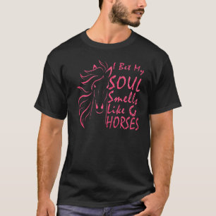 I Bet My Soul Smells Like Horses 8 T-Shirt