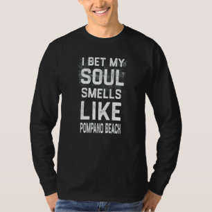 I Bet My Soul Smells Like Pompano Beach Hometown T-Shirt
