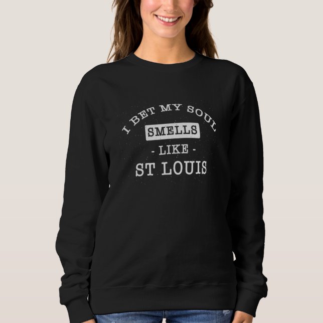 I Bet My Soul Smells Like St Louis  Tourist Humour Sweatshirt (Front)