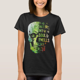 I Bet My Soul Smells Like Weed Skull Weed T-Shirt
